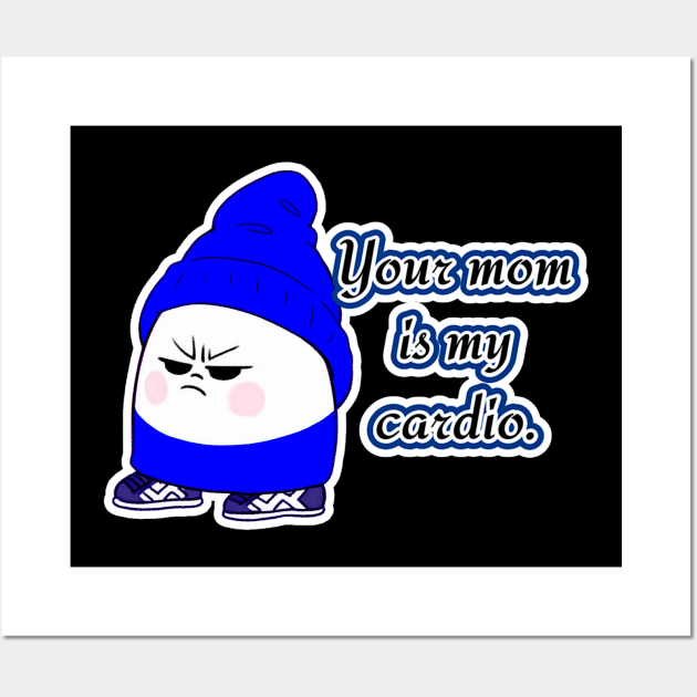 Snarlton - Your mom is my cardio. Wall Art by Newdlebobs